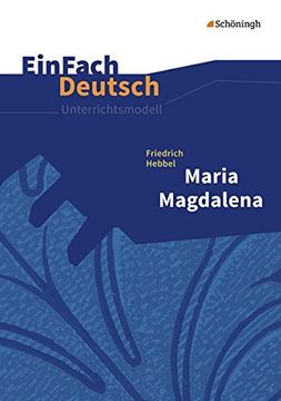 portada Einfach Deutsch Unterrichtsmodelle: Friedrich Hebbel: Maria Magdalena: Gymnasiale Oberstufe (en Alemán)