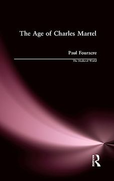 portada The age of Charles Martel (The Medieval World) (en Inglés)