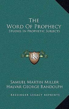 portada the word of prophecy: studies in prophetic subjects (in English)