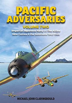 portada Pacific Adversaries - Volume Two: Imperial Japanese Navy vs the Allies new Guinea & the Solomons 1942-1944 (en Inglés)