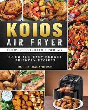 portada KOIOS Air Fryer Cookbook for Beginners: Quick and Easy Budget Friendly Recipes (en Inglés)
