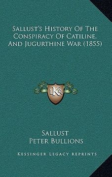 portada sallust's history of the conspiracy of catiline, and jugurthine war (1855) (en Inglés)
