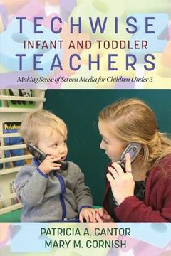 portada Techwise Infant and Toddler Teachers: Making Sense of Screen Media for Children Under 3 (en Inglés)