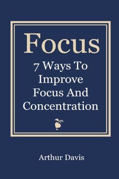 portada Focus: 7 Ways To Improve Focus and Concentration