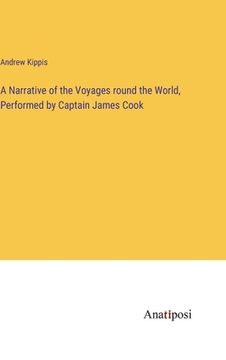 portada A Narrative of the Voyages round the World, Performed by Captain James Cook (en Inglés)