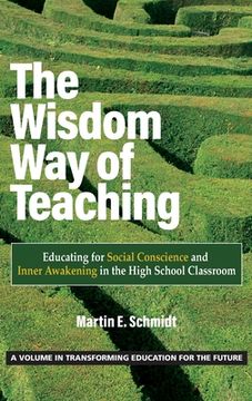 portada The Wisdom Way of Teaching: Educating for Social Conscience and Inner Awakening in the High School Classroom (en Inglés)