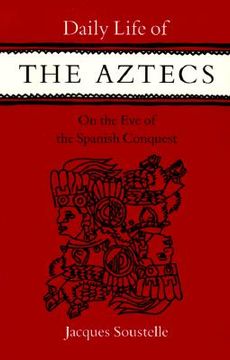 portada daily life of the aztecs, on the eve of the spanish conquest: on the eve of the spanish conquest (in English)