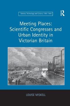portada Meeting Places: Scientific Congresses and Urban Identity in Victorian Britain (en Inglés)