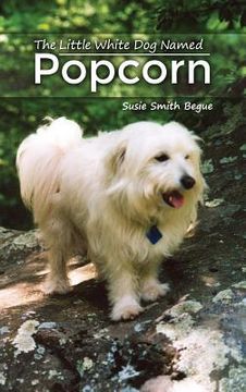 portada The Little White Dog Named Popcorn (en Inglés)