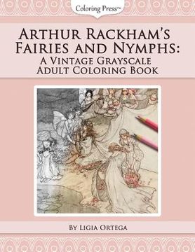 portada Arthur Rackham's Fairies and Nymphs: A Vintage Grayscale Adult Coloring Book (en Inglés)