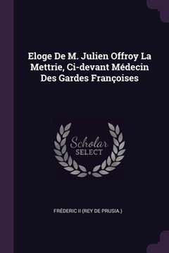 portada Eloge De M. Julien Offroy La Mettrie, Ci-devant Médecin Des Gardes Françoises (in English)