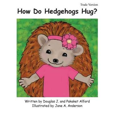 portada How Do Hedgehogs Hug? Trade Version: - Many Ways to Show Love (en Inglés)