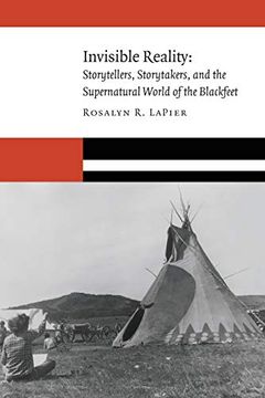 portada Invisible Reality: Storytellers, Storytakers, and the Supernatural World of the Blackfeet (New Visions in Native American and Indigenous Studies) (en Inglés)