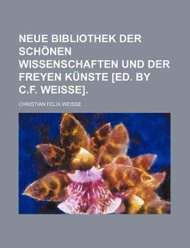 portada neue bibliothek der sch nen wissenschaften und der freyen k nste [ed. by c.f. weisse].