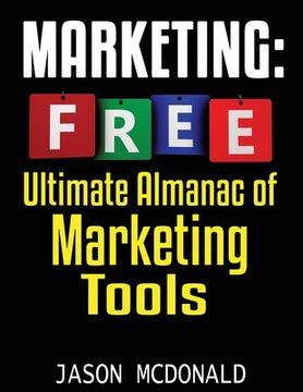 portada Marketing: Ultimate Almanac of Free Marketing Tools Apps Plugins Tutorials Videos Conferences Books Events Blogs News Sources and (en Inglés)