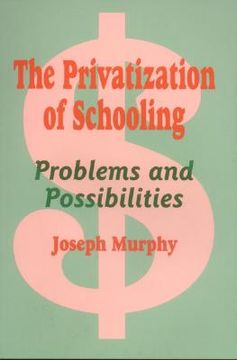 portada the privatization of schooling: a powerful way to change schools and enhance learning