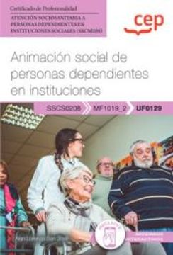 portada (Uf0129) Manual Animacion Social de Personas Dependientes en Instituciones. Certificados de Profesionalidad. Atencion         Sociosanitaria a Personas Dependientes en Instituciones          Socia