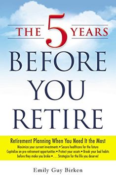 portada The Five Years Before You Retire: Retirement planning when you need it the most