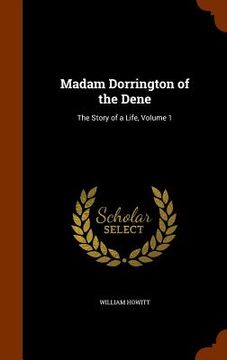 portada Madam Dorrington of the Dene: The Story of a Life, Volume 1