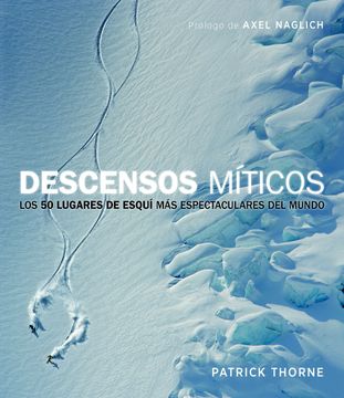 portada Descensos Míticos: Los 50 Lugares de Esquí más Espectaculares del Mundo (in Spanish)
