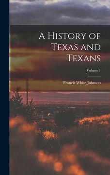 portada A History of Texas and Texans; Volume 1 (en Inglés)