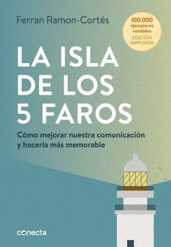 portada La Isla de los 5 Faros (Edición Ampliada y Actualizada): Cómo Mejorar Nuestra Comunicación y Hacerla más Memorable (Conecta)