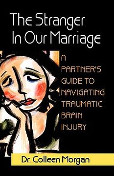 portada the stranger in our marriage, a partners guide to navigating traumatic brain injury (en Inglés)