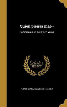 portada Quien Piensa Mal--: Comedia en un Acto y en Verso (in Spanish)