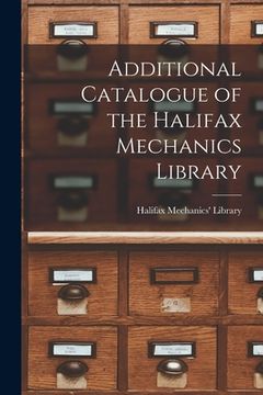 portada Additional Catalogue of the Halifax Mechanics Library [microform] (en Inglés)