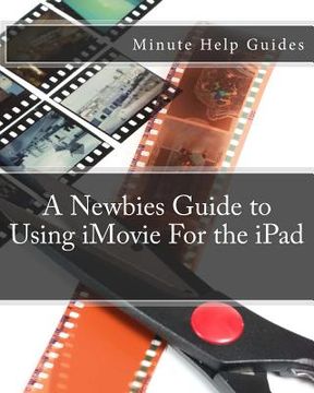 portada A Newbies Guide to Using iMovie For the iPad