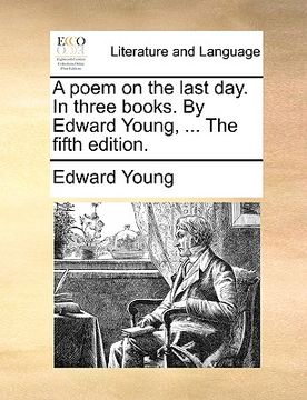 portada a poem on the last day. in three books. by edward young, ... the fifth edition. (en Inglés)