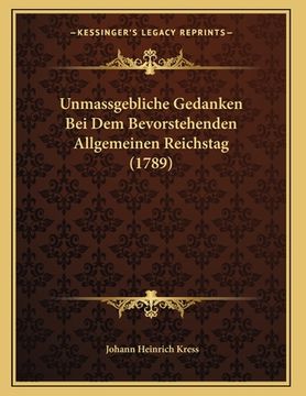 portada Unmassgebliche Gedanken Bei Dem Bevorstehenden Allgemeinen Reichstag (1789) (en Alemán)