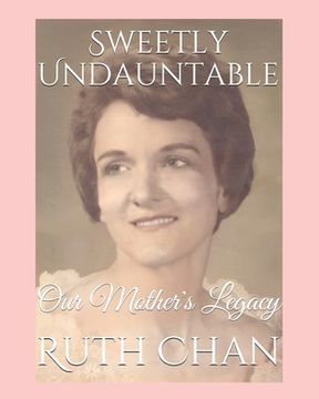 portada Sweetly Undauntable: Our Mother's Legacy (en Inglés)