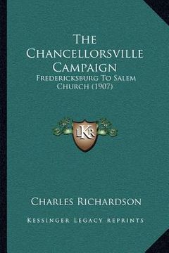 portada the chancellorsville campaign: fredericksburg to salem church (1907)