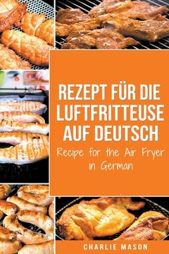 portada Rezept für die Luftfritteuse auf Deutsch/ Recipe for the Air Fryer (en Alemán)