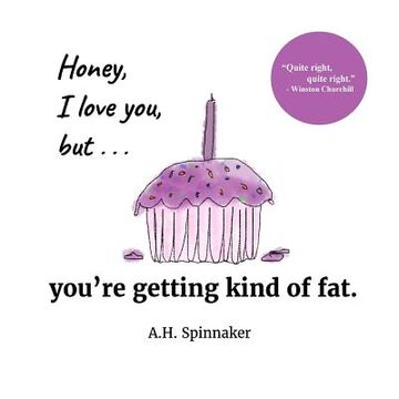 portada Honey, I Love You, But You're Getting Kind Of Fat (en Inglés)