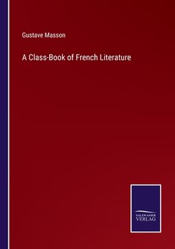 portada A Class-Book of French Literature (en Inglés)