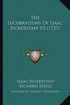 portada the lucubrations of isaac bickerstaff v5 (1727) (en Inglés)