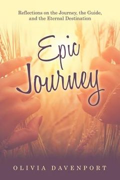 portada Epic Journey: Reflections on the Journey, the Guide, and the Eternal Destination (en Inglés)