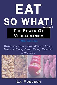 portada Eat so What! The Power of Vegetarianism Volume 1 (Black and White Print)) (in English)