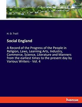 portada Social England: A Record of the Progress of the People in Religion, Laws, Learning Arts, Industry, Commerce, Science, Literature and Manners From the. The Present day by Various Writers - Vol. 4 (en Inglés)