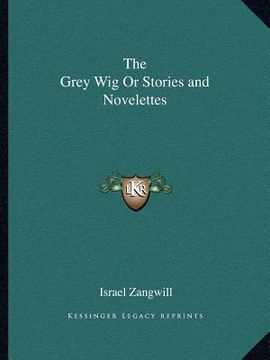 portada the grey wig or stories and novelettes (en Inglés)