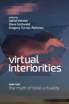 portada Virtual Interiorities: The Myth of Total Virtuality (en Inglés)