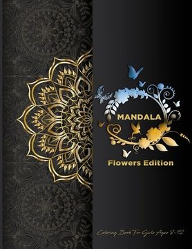 portada Mandala Coloring Book For Girls Ages 8-12: Flowers Edition: Stress Less Coloring For Peace & Relaxation, Unique Mandalas & Zentangle Flowers & Birds W (en Inglés)