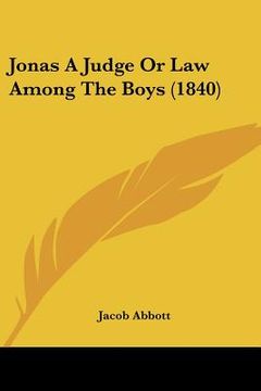 portada jonas a judge or law among the boys (1840) (en Inglés)