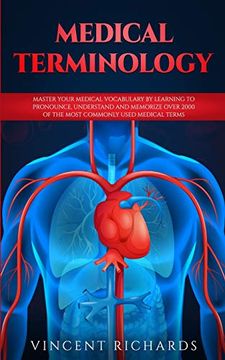 portada Medical Terminology: Master Your Medical Vocabulary by Learning to Pronounce, Understand and Memorize Over 2000 of the Most Commonly Used Medical Terms (in English)