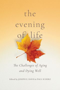portada The Evening of Life: The Challenges of Aging and Dying Well (in English)