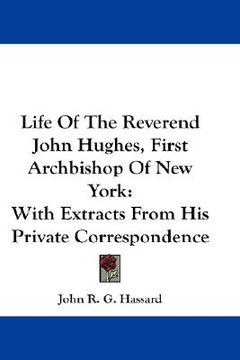 portada life of the reverend john hughes, first archbishop of new york: with extracts from his private correspondence (en Inglés)