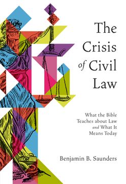 portada The Crisis of Civil Law: What the Bible Teaches about Law and What It Means Today (in English)