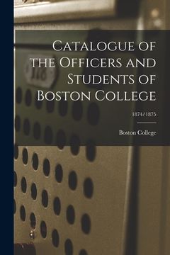 portada Catalogue of the Officers and Students of Boston College; 1874/1875 (en Inglés)